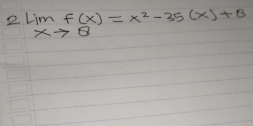 2lim _xto 8f(x)=x^2-35(x)+8