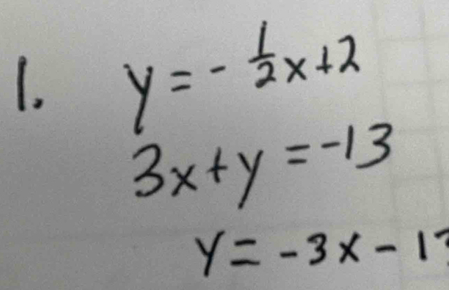 y=- 1/2 x+2
3x+y=-13
y=-3x-1