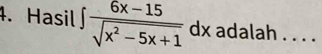 Hasil ∈t  (6x-15)/sqrt(x^2-5x+1)  dx adalah . . . .