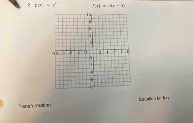 p(x)=x^2
f(x)=p(x-4)
Transformation: Equation for f(x)