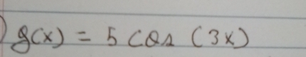 g(x)=5cos (3x)