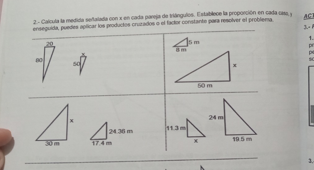 2.- Calcula la medida señalada con x en cada pareja de triángulos. Establece la proporción en cada caso, y
os productos cruzados o el factor constante para resolver el problema. ACT 
3.- F 
1. 
pr 
pe 
SC 
3.