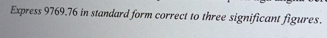 Express 9769.76 in standard form correct to three significant figures.