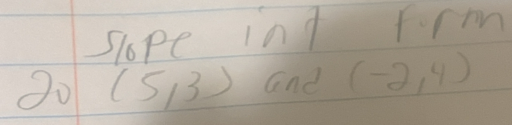 sope ind Frm 
30 (5,3) and (-2,4)