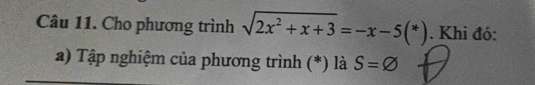 Cho phương trình sqrt(2x^2+x+3)=-x-5(*). Khi đó: 
a) Tập nghiệm của phương trình (*) là S=varnothing