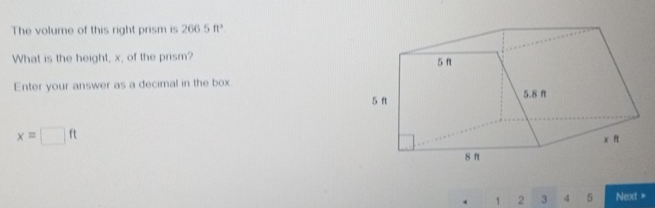 The volume of this right prism is 266.5 ft³. 
What is the height, x, of the prism? 
Enter your answer as a decimal in the box
x=□ ft
1 2 3 4 5 Next =