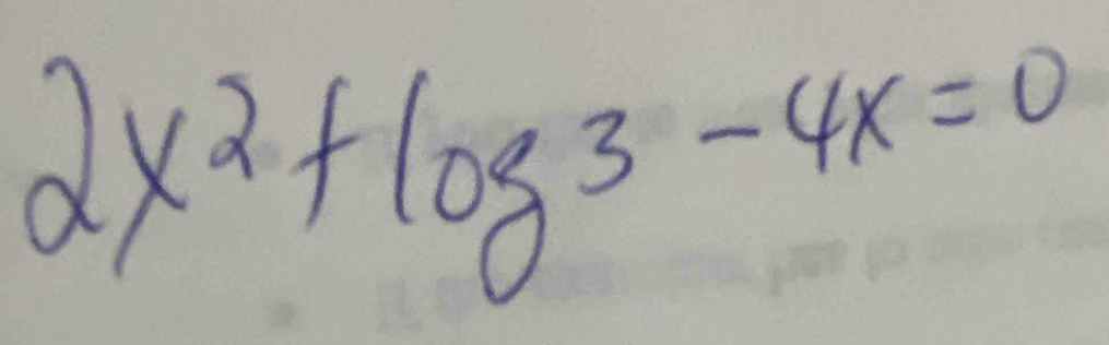 2x^2+log 3-4x=0