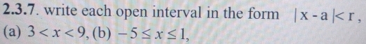 write each open interval in the form |x-a| , 
(a) 3 , (b)-5≤ x≤ 1,