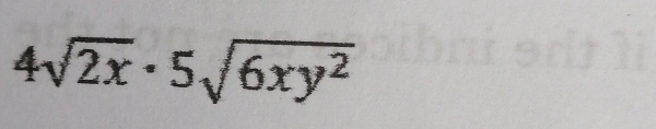 4sqrt(2x)· 5sqrt(6xy^2)