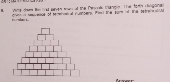 Solved: GR 10 MatHEMATICS ass 9. Write down the first seven rows of the ...