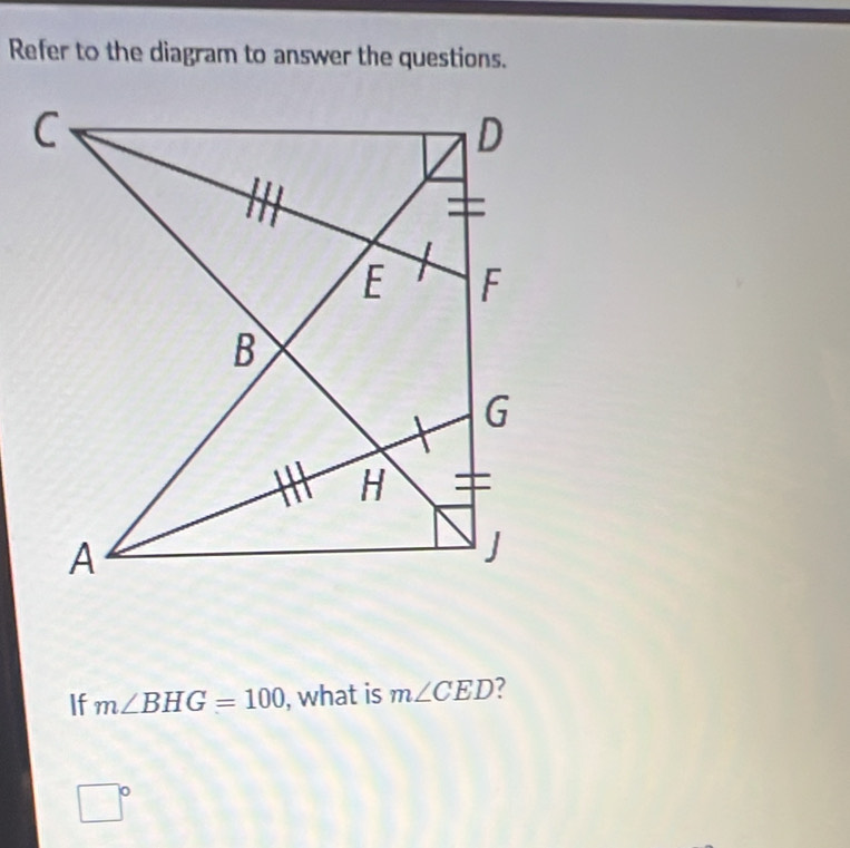 Refer to the diagram to answer the questions. 
If m∠ BHG=100 , what is m∠ CED ?
□°