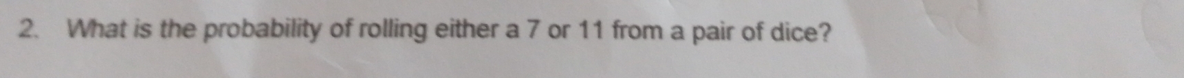 What is the probability of rolling either a 7 or 11 from a pair of dice?