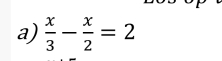  x/3 - x/2 =2