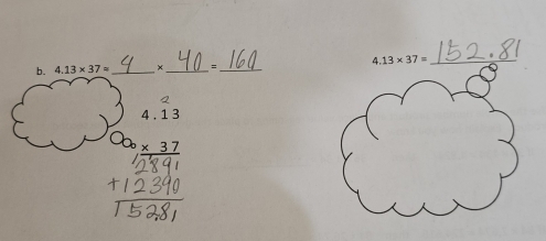 4.13* 37= _ _=_
4.13
_ * 37