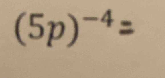 (5p)-⁴= a