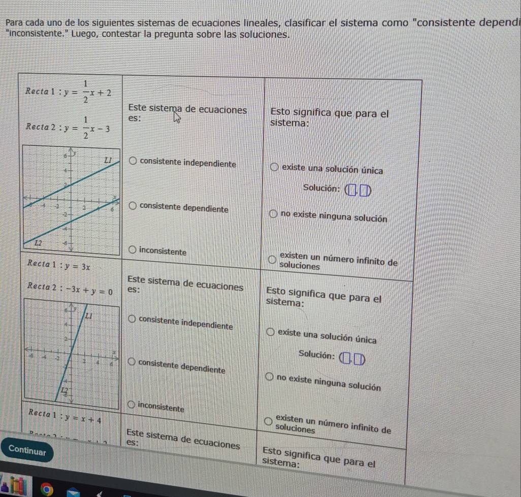 Para cada uno de los siguientes sistemas de ecuaciones lineales, clasificar el sistema como "consistente dependi
"inconsistente." Luego, contestar la pregunta sobre las soluciones.
Con