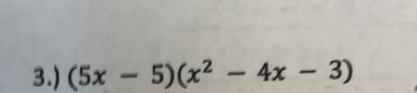 3.) (5x-5)(x^2-4x-3)