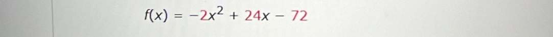 f(x)=-2x^2+24x-72