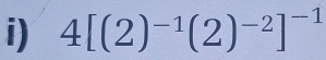 4[(2)^-1(2)^-2]^-1