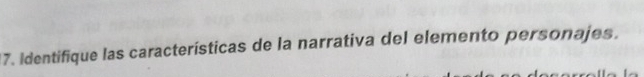 Identifique las características de la narrativa del elemento personajes.