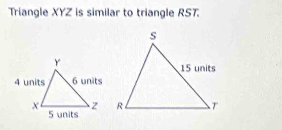 Triangle XYZ is similar to triangle RST.