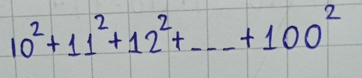 10^2+11^2+12^2+...+100^2