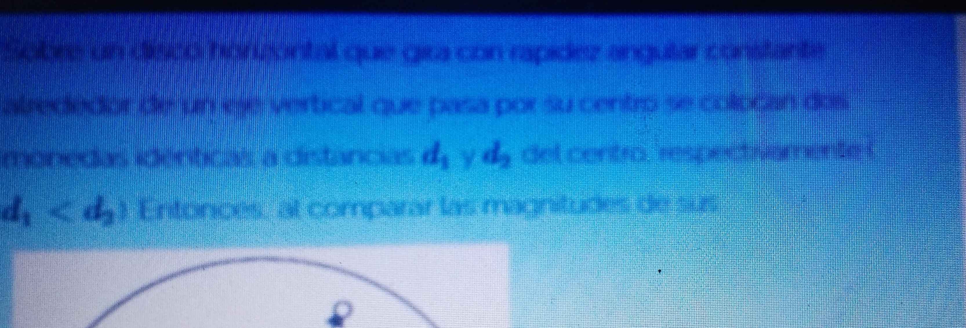 Sobrs un dezo honizontal que gira con rapidez angular constante 
alrededor de un eje vertical que pasa por su centro se colpçan dos 
monedas idérticas, a distancias d_1 d_2 del centro, respect omente (
d_1 Entonces, al comparar las magnitudes de sus 
ρ