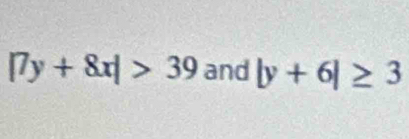 |7y+8x|>39 and |y+6|≥ 3