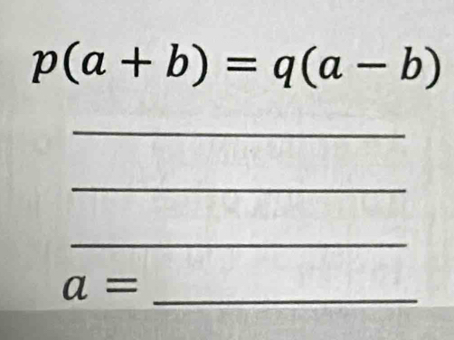 p(a+b)=q(a-b)
_ 
_ 
_
a= _