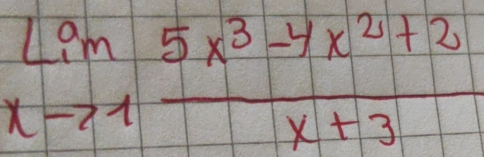 limlimits _xto 1 (5x^3-4x^2+2)/x+3 