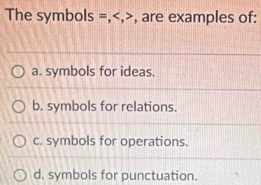 Solved: The symbols =, , , are examples of: a. symbols for ideas. b ...