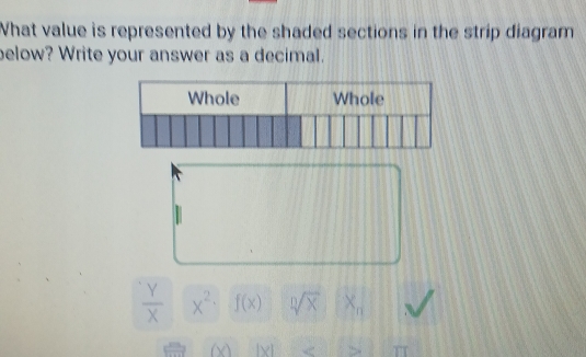 What value is represented by the shaded sections in the strip diagram 
below? Write your answer as a decimal.
 Y/X  x^2 f(x) sqrt[n](x) x_n
(x) beginvmatrix xendvmatrix