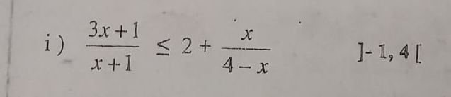 )  (3x+1)/x+1 ≤ 2+ x/4-x  ]-1,4[