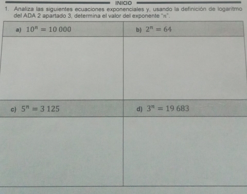 INICIO
1. Analiza las siguientes ecuaciones exponenciales y, usando la definición de logaritmo