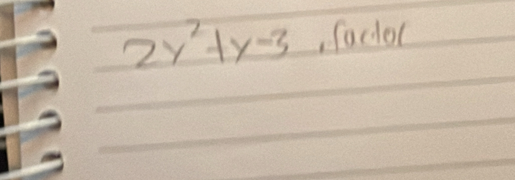 2y^2+y-3 , factoc