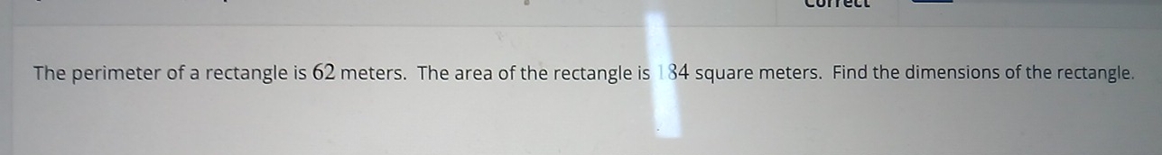 The perimeter of a rectangle is 62 meters. The area of the rectangle is 134 square meters. Find the dimensions of the rectangle.