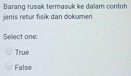 Barang rusak termasuk ke dalam contoh
jenis retur fisik dan dokumen
Select one:
True
False