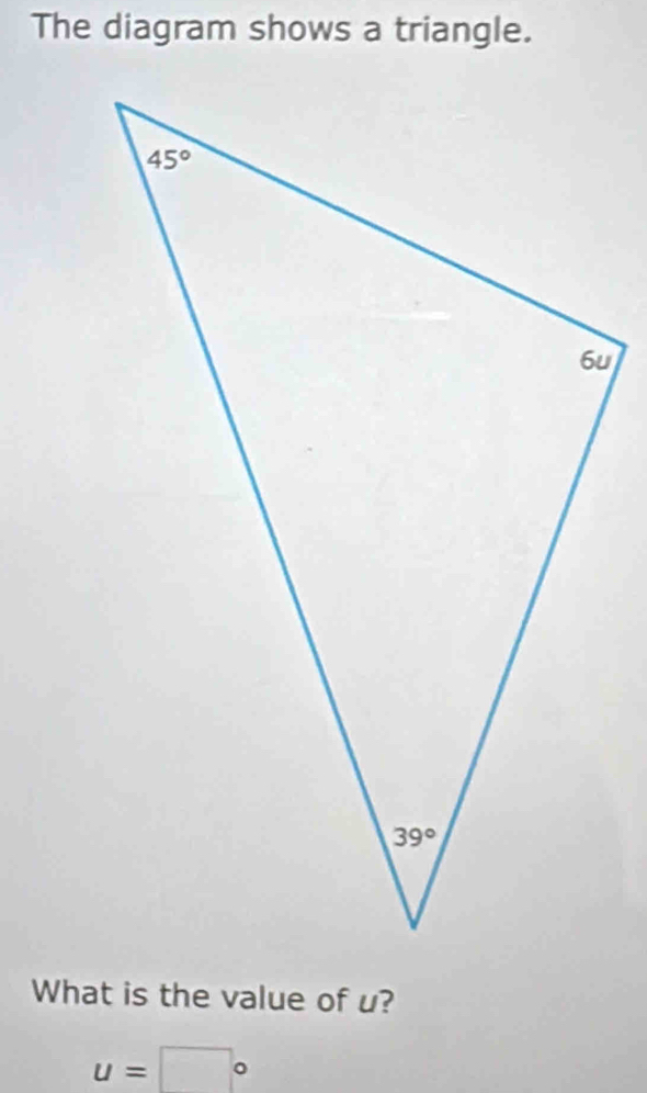 Solved: The diagram shows a triangle. What is the value of u? u= ° [Math]