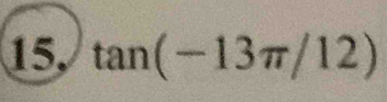 15, tan (-13π /12)