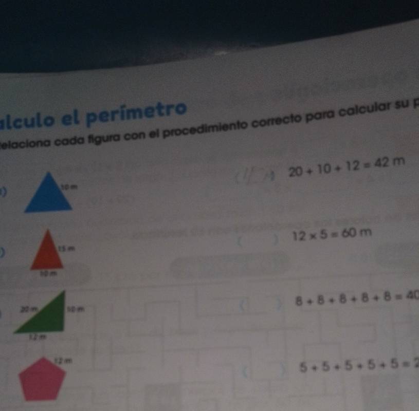 ílculo el perímetro 
elaciona cada figura con el procedimiento correcto para calcular su
20+10+12=42m
12* 5=60m
8+8+8+8+8=40
(② m
5+5+5+5+5=2