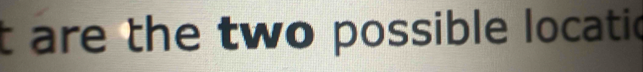 are the two possible locatic