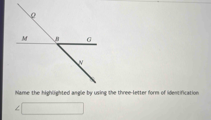 Name the highlighted angle by using the three-letter form of identification
∠ □