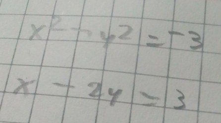 x^2-y^2=-3
x-2y=3