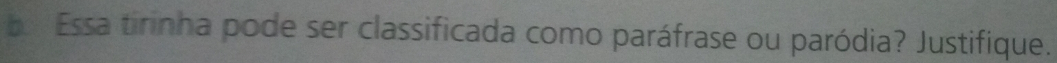 Essa tirinha pode ser classificada como paráfrase ou paródia? Justifique.