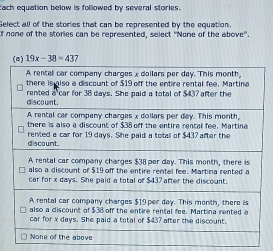 Each equation below is followed by several stories.
Select all of the stories that can be represented by the equation.
f none of the stories can be represented, select ''None of the above''.