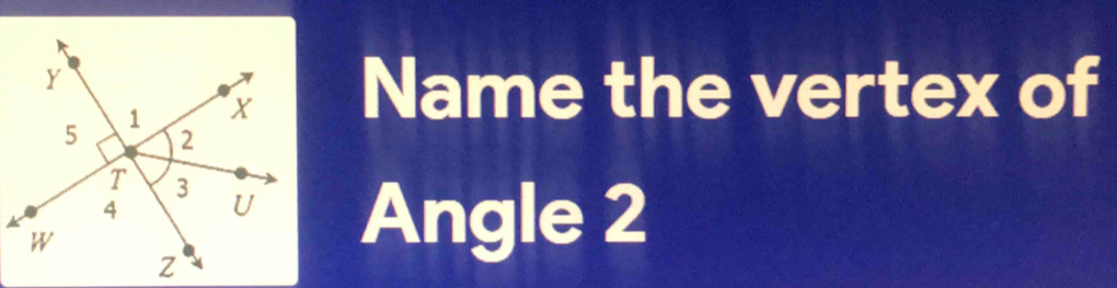 Name the vertex of 
Angle 2