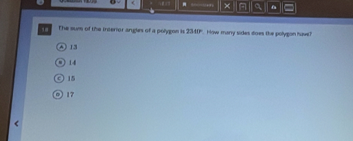 4 × - a a
18 The sum of the interior angles of a polygon is 2340° How many sides does the polygon have?
A 13
9 14
15
0 17