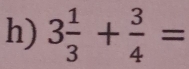 3 1/3 + 3/4 =