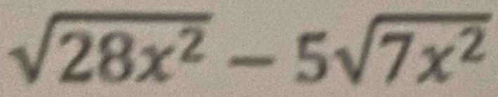 sqrt(28x^2)-5sqrt(7x^2)