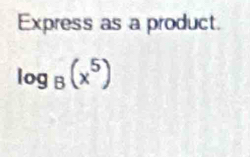 Express as a product.
log _8(x^5)